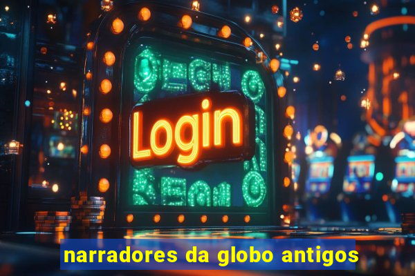 narradores da globo antigos